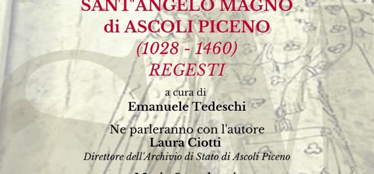 PRESENTAZIONE VOLUME “LE PERGAMENE DEL MONASTERO DI SANT’ANGELO MAGNO DI ASCOLI PICENO” (1028-1460)