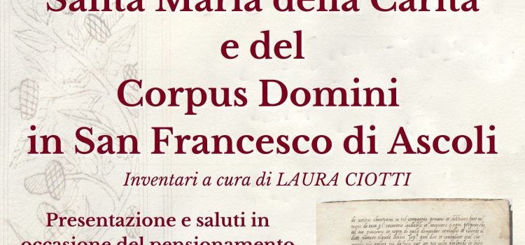 Presentazione Inventari: Gli Archivi delle Confraternite di Santa Maria della Carità e del Corpus Domini in San Francesco di Ascoli Piceno